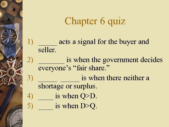 Chapter 6 quiz 1) _____ acts a signal for the buyer and seller. 2)