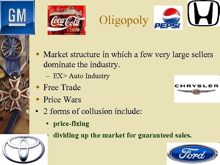 Oligopoly w Market structure in which a few very large sellers dominate the industry.