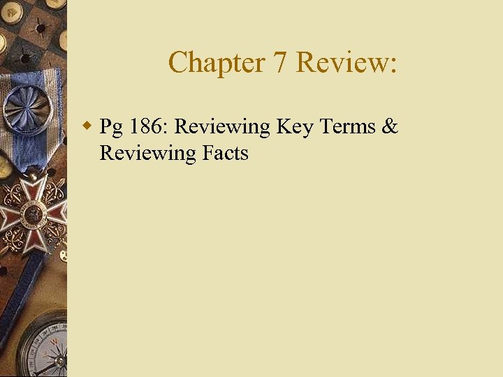 Chapter 7 Review: w Pg 186: Reviewing Key Terms & Reviewing Facts 