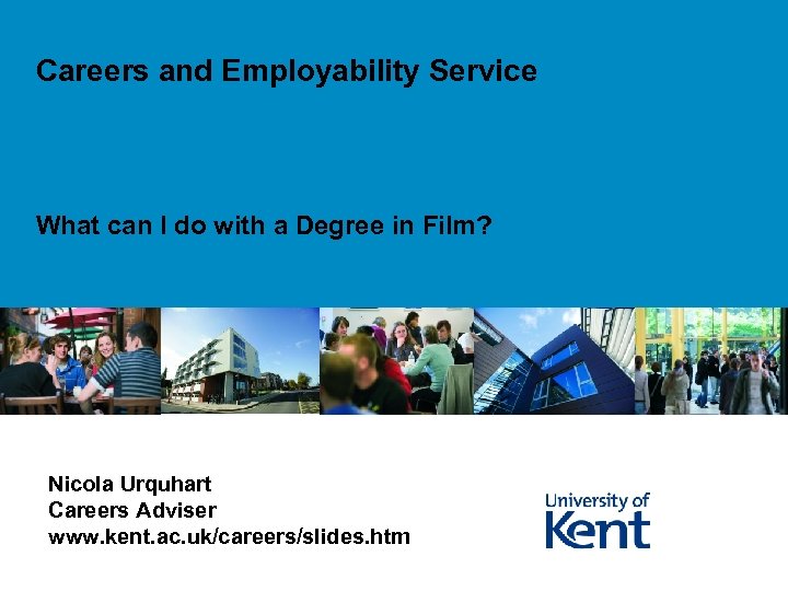 Careers and Employability Service What can I do with a Degree in Film? Nicola