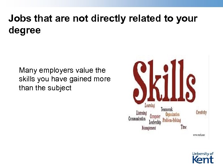 Jobs that are not directly related to your degree Many employers value the skills