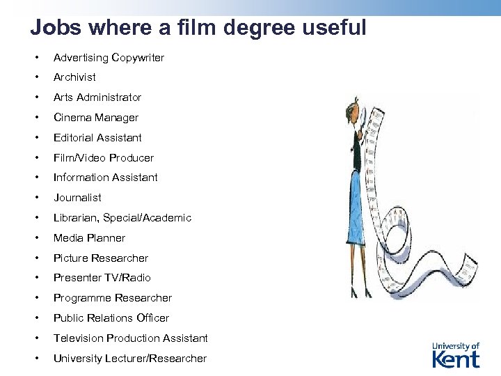 Jobs where a film degree useful • Advertising Copywriter • Archivist • Arts Administrator