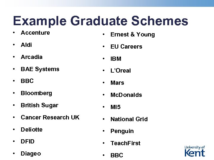 Example Graduate Schemes • Accenture • Ernest & Young • Aldi • EU Careers