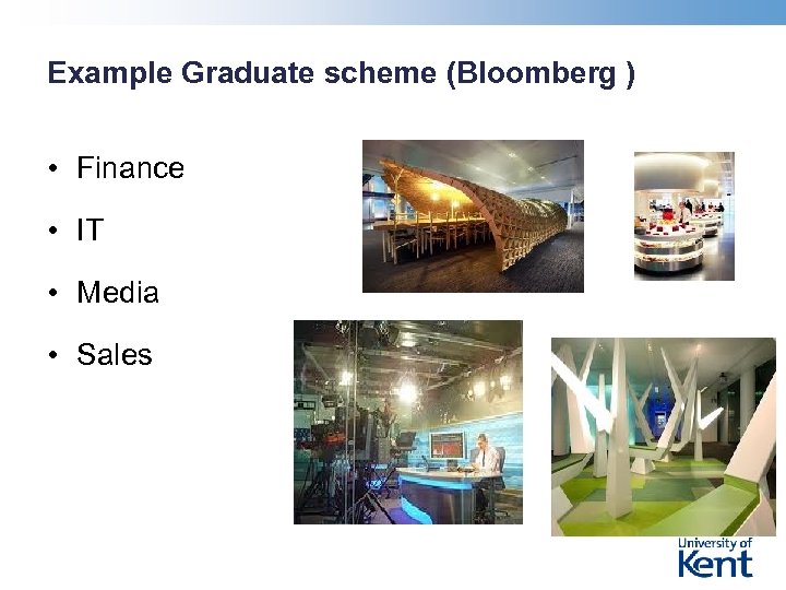 Example Graduate scheme (Bloomberg ) • Finance • IT • Media • Sales 