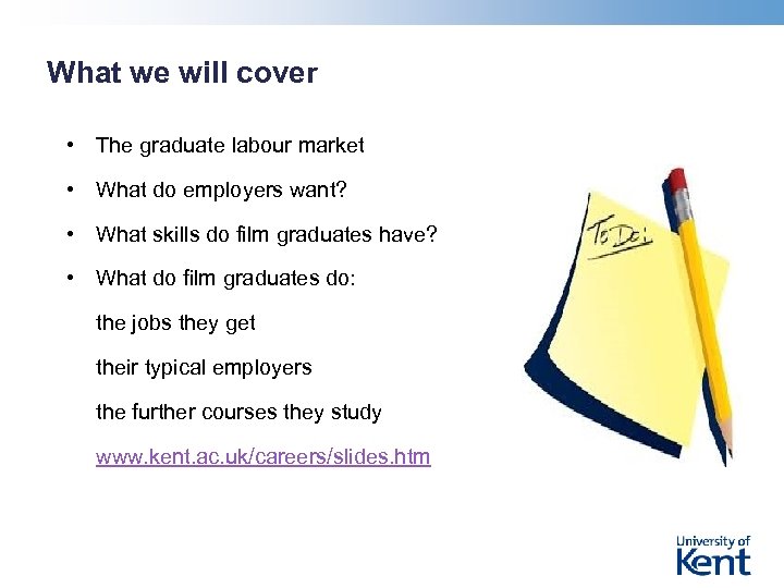 What we will cover • The graduate labour market • What do employers want?