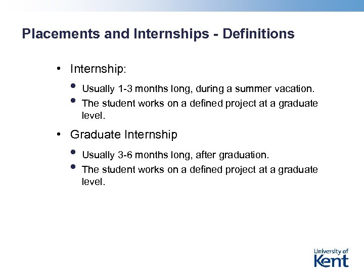 Placements and Internships - Definitions • Internship: • • Usually 1 -3 months long,