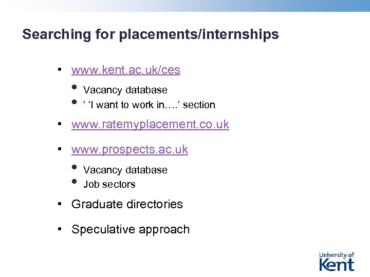 Searching for placements/internships • www. kent. ac. uk/ces • • Vacancy database ‘ ‘I