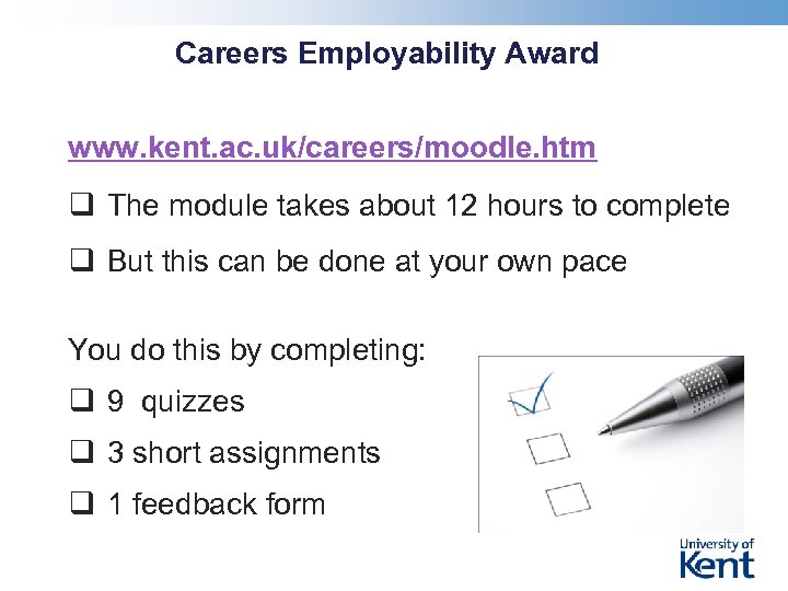 Careers Employability Award www. kent. ac. uk/careers/moodle. htm q The module takes about 12