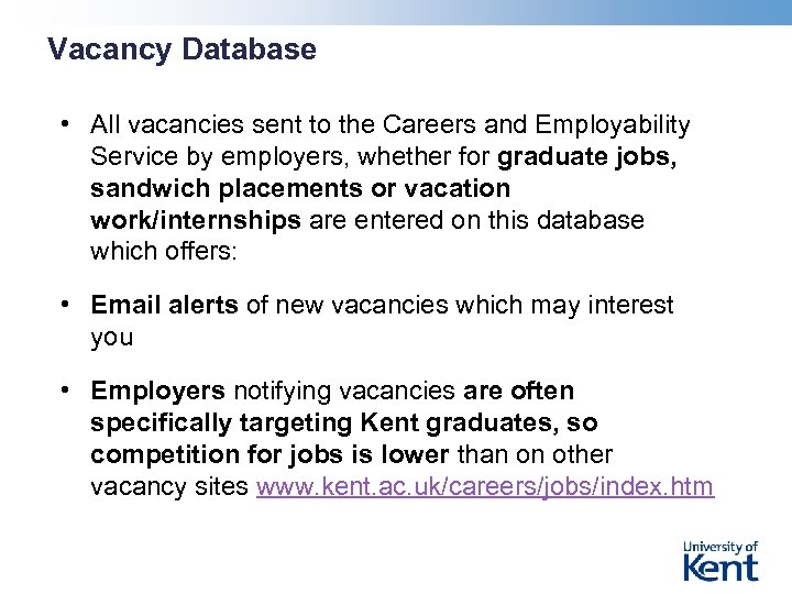 Vacancy Database • All vacancies sent to the Careers and Employability Service by employers,