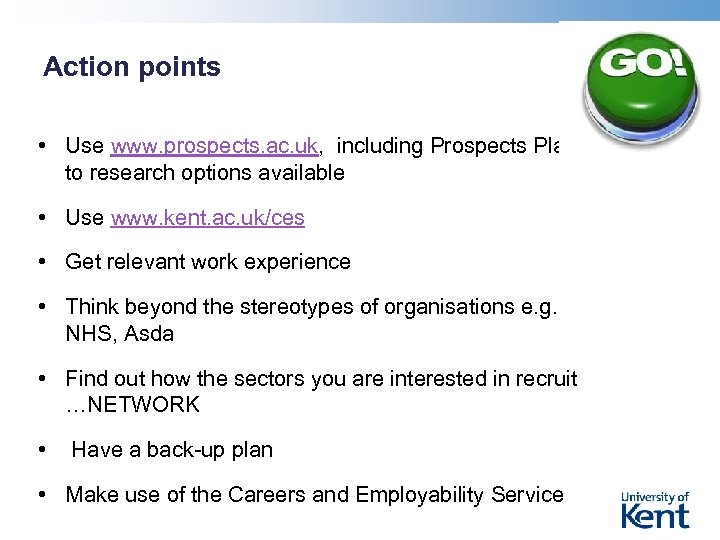 Action points • Use www. prospects. ac. uk, including Prospects Planner, to research options