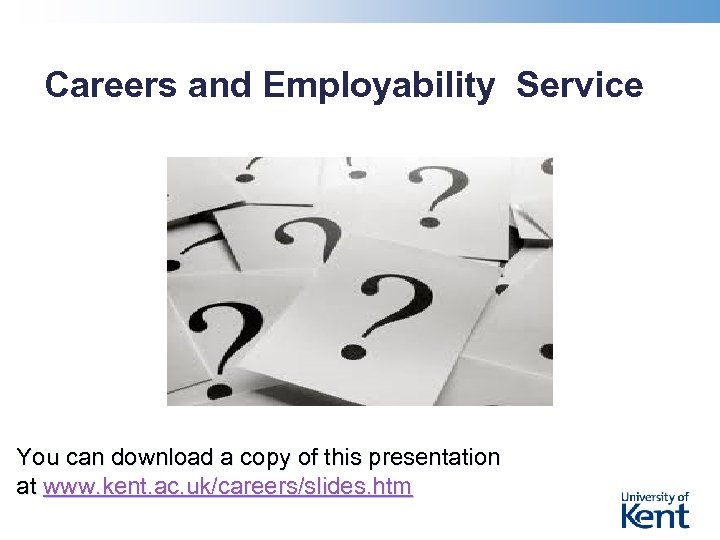 Careers and Employability Service You can download a copy of this presentation at www.