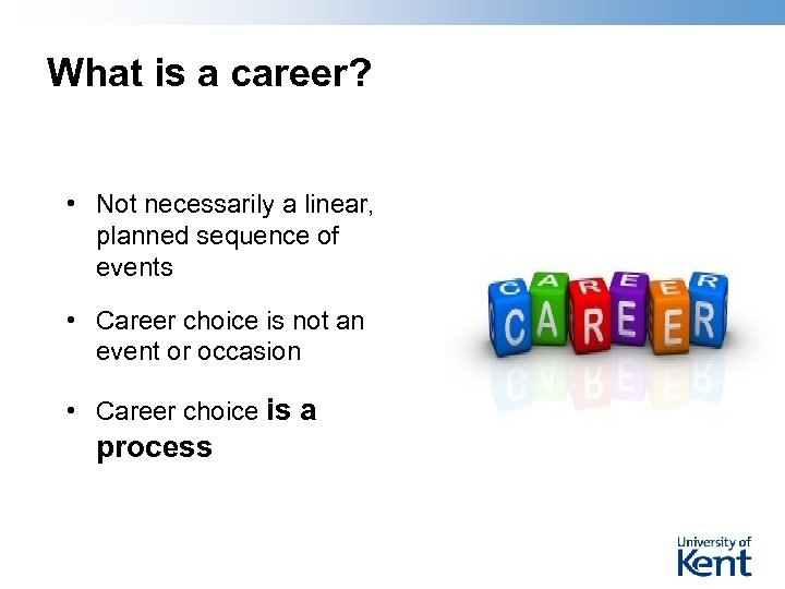 What is a career? • Not necessarily a linear, planned sequence of events •