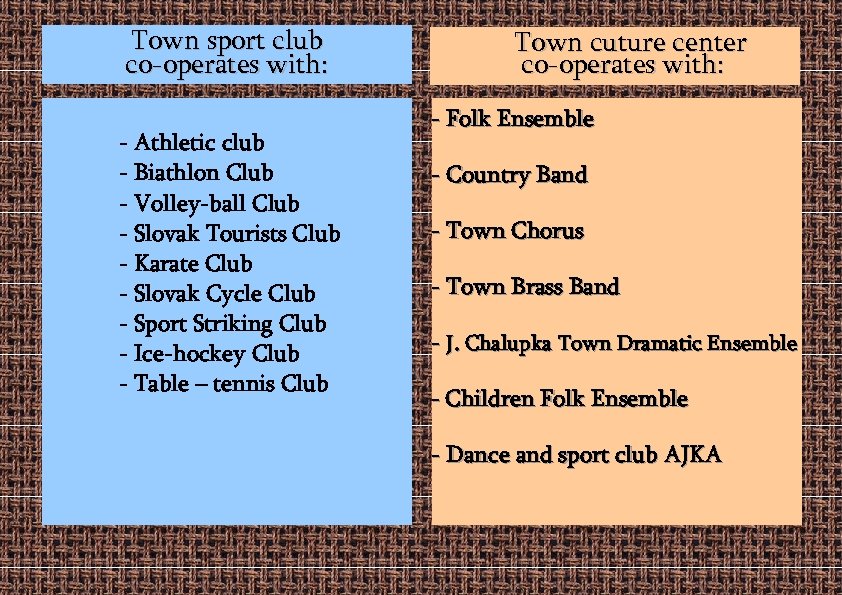Town sport club co-operates with: - Athletic club - Biathlon Club - Volley-ball Club