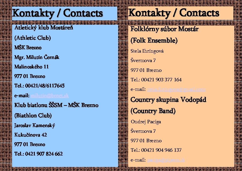 Kontakty / Contacts Atletický klub Mostáreň Folklórny súbor Mostár (Athletic Club) (Folk Ensemble) MŠK