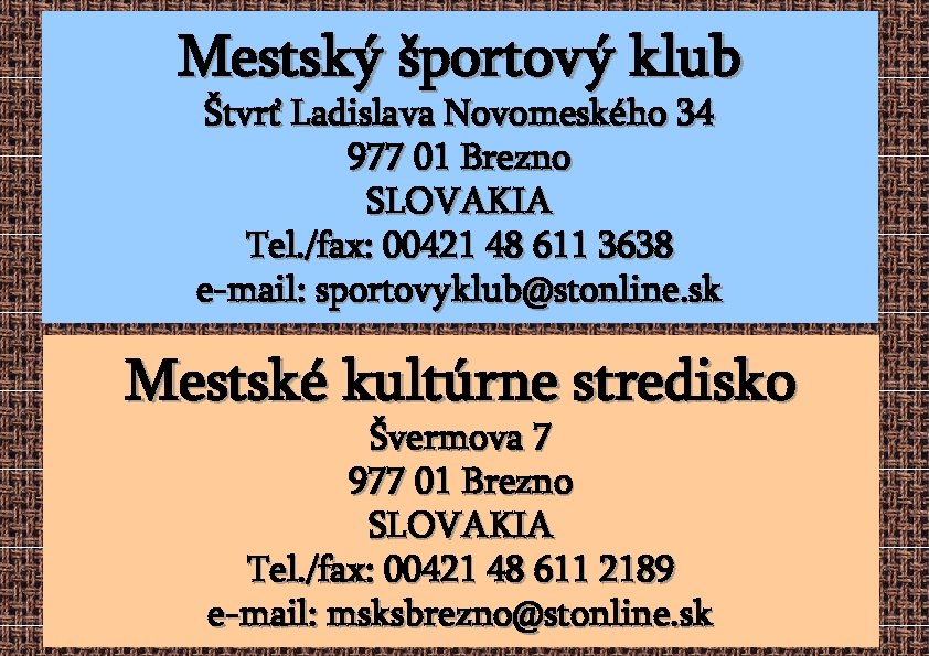 Mestský športový klub Štvrť Ladislava Novomeského 34 977 01 Brezno SLOVAKIA Tel. /fax: 00421