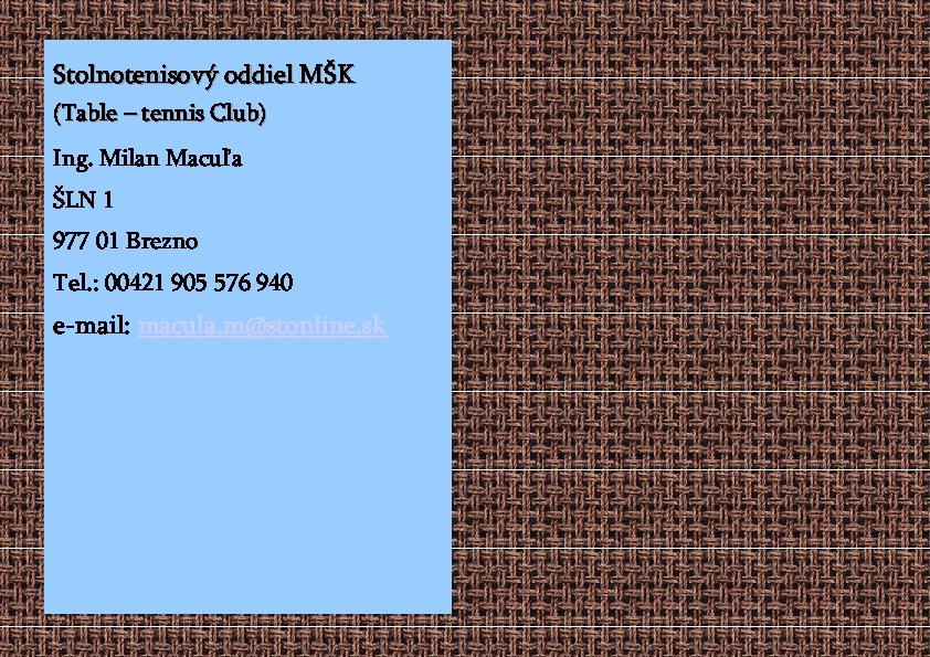 Stolnotenisový oddiel MŠK (Table – tennis Club) Ing. Milan Macuľa ŠLN 1 977 01