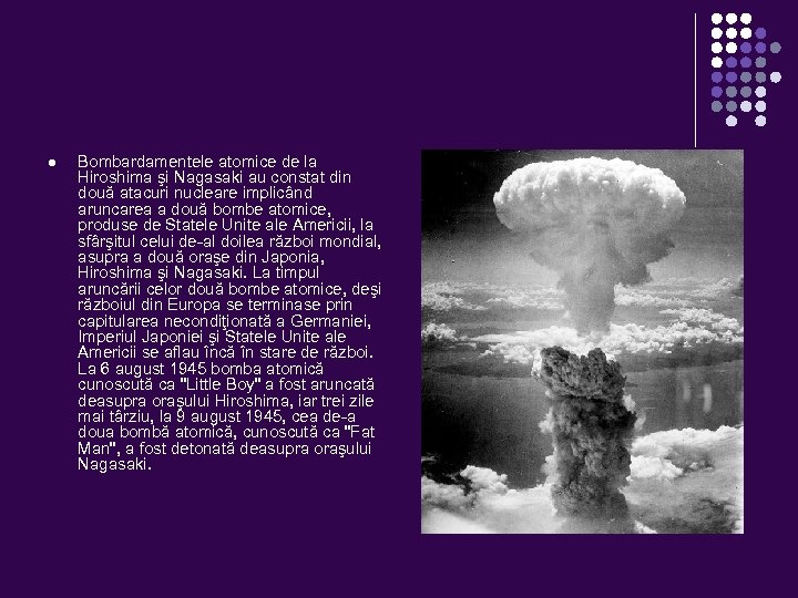 l Bombardamentele atomice de la Hiroshima şi Nagasaki au constat din două atacuri nucleare