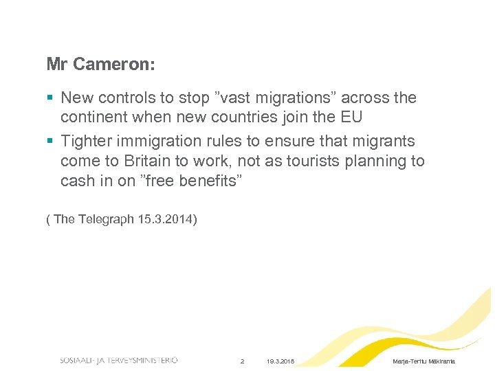 Mr Cameron: § New controls to stop ”vast migrations” across the continent when new