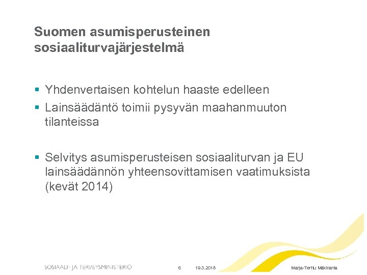 Suomen asumisperusteinen sosiaaliturvajärjestelmä § Yhdenvertaisen kohtelun haaste edelleen § Lainsäädäntö toimii pysyvän maahanmuuton tilanteissa