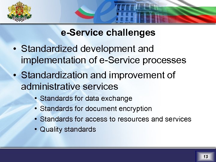 e-Service challenges • Standardized development and implementation of e-Service processes • Standardization and improvement
