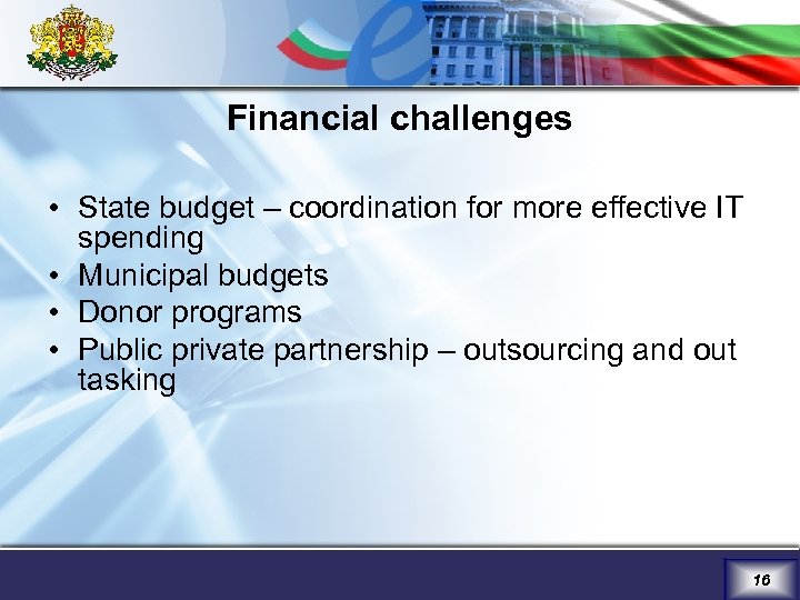 Financial challenges • State budget – coordination for more effective IT spending • Municipal
