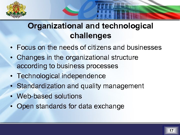 Organizational and technological challenges • Focus on the needs of citizens and businesses •