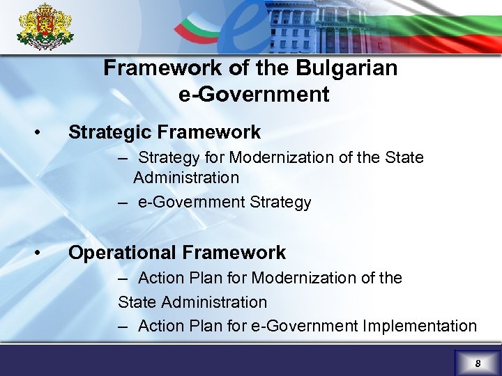 Framework of the Bulgarian e-Government • Strategic Framework – Strategy for Modernization of the