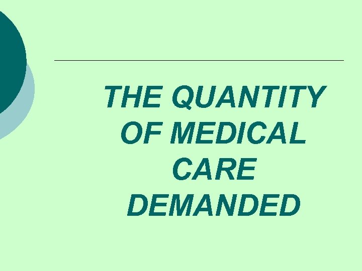 THE QUANTITY OF MEDICAL CARE DEMANDED 