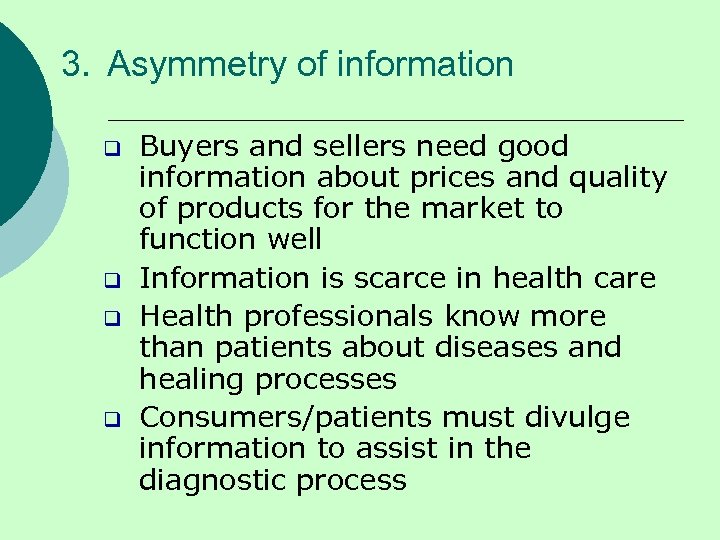 3. Asymmetry of information q q Buyers and sellers need good information about prices