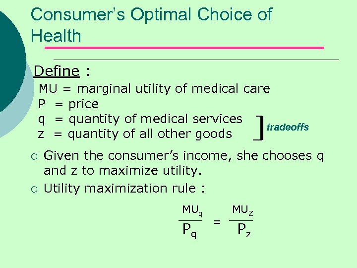 Consumer’s Optimal Choice of Health Define : MU = marginal utility of medical care