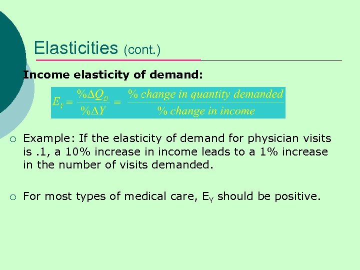 Elasticities (cont. ) ¡ Income elasticity of demand: ¡ Example: If the elasticity of