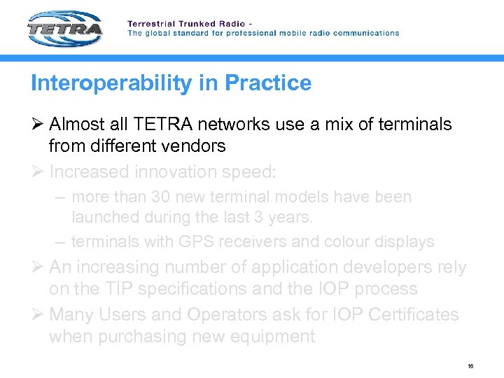 Interoperability in Practice Ø Almost all TETRA networks use a mix of terminals from