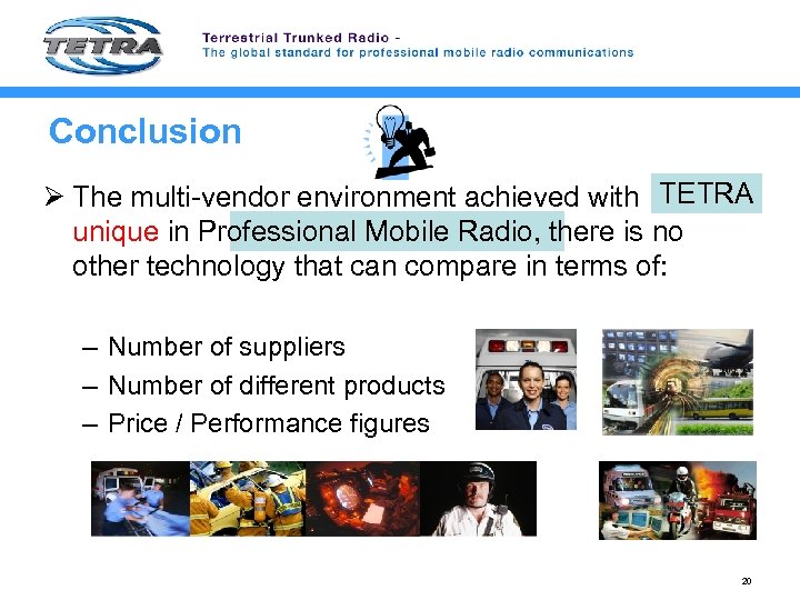 Conclusion TETRA Ø The multi-vendor environment achieved with is unique in Professional Mobile Radio,