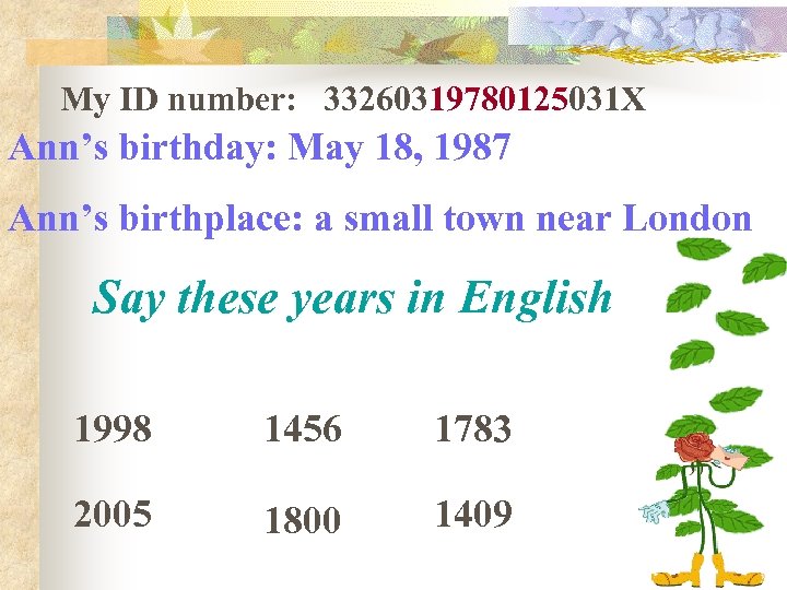 My ID number: 33260319780125031 X Ann’s birthday: May 18, 1987 Ann’s birthplace: a small