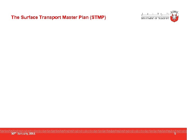 The Surface Transport Master Plan (STMP) 30 th January, 2011 5 