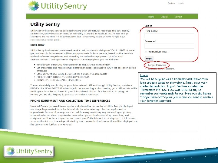 Log In You will be supplied with a Username and Password to login and
