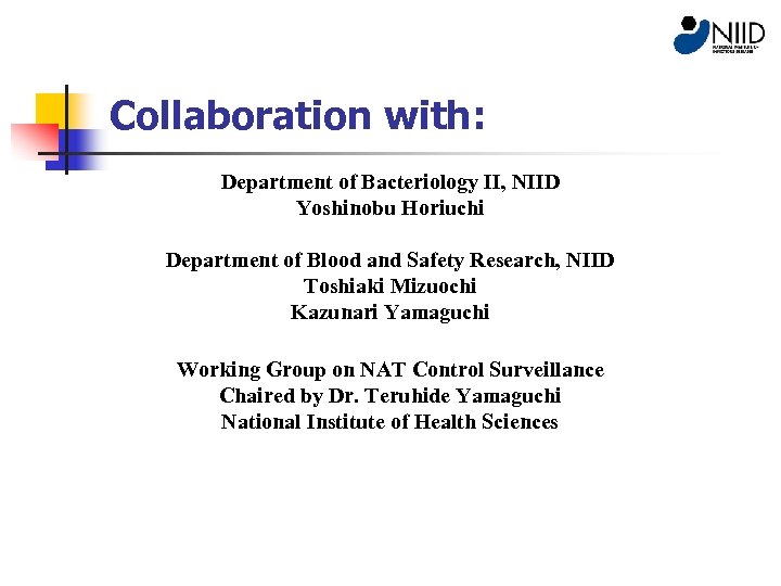 Collaboration with: Department of Bacteriology II, NIID Yoshinobu Horiuchi Department of Blood and Safety