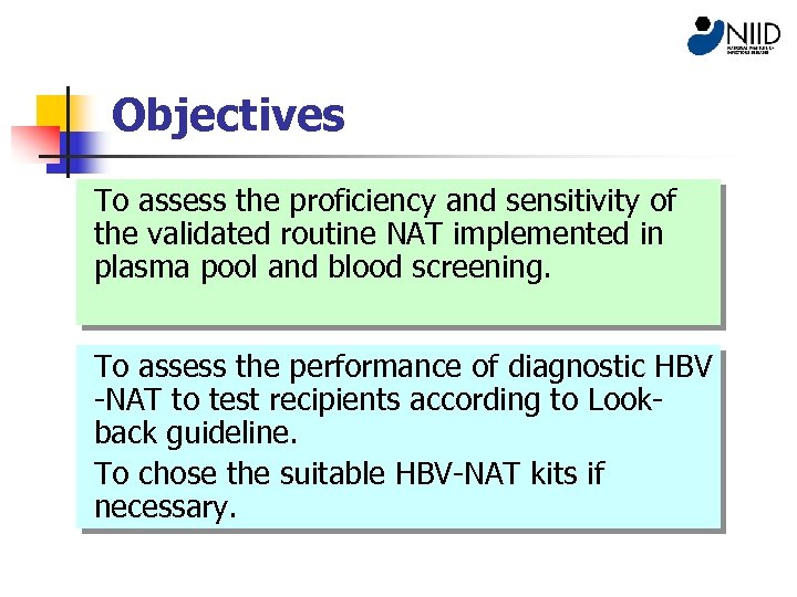 Objectives To assess the proficiency and sensitivity of the validated routine NAT implemented in