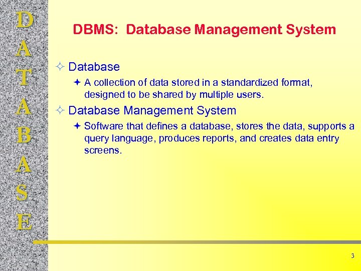 D A T A B A S E DBMS: Database Management System ² Database