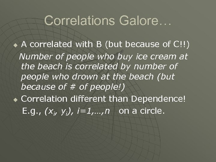 Correlations Galore… A correlated with B (but because of C!!) Number of people who