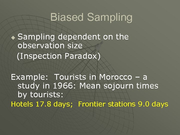 Biased Sampling dependent on the observation size (Inspection Paradox) u Example: Tourists in Morocco