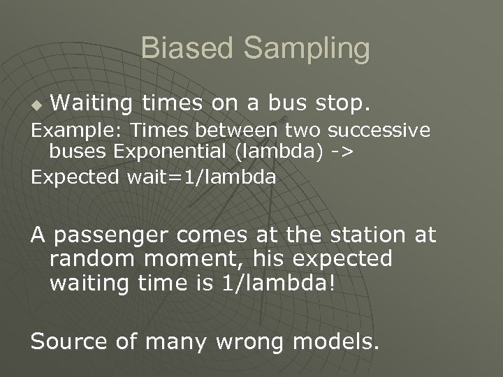 Biased Sampling u Waiting times on a bus stop. Example: Times between two successive
