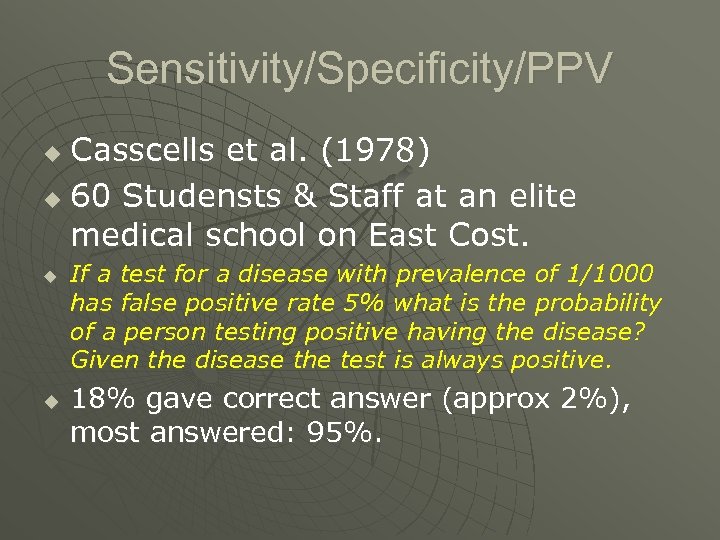 Sensitivity/Specificity/PPV Casscells et al. (1978) u 60 Studensts & Staff at an elite medical