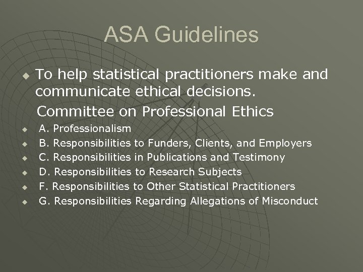 ASA Guidelines To help statistical practitioners make and communicate ethical decisions. Committee on Professional