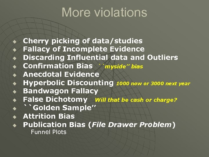 More violations u u u Cherry picking of data/studies Fallacy of Incomplete Evidence Discarding