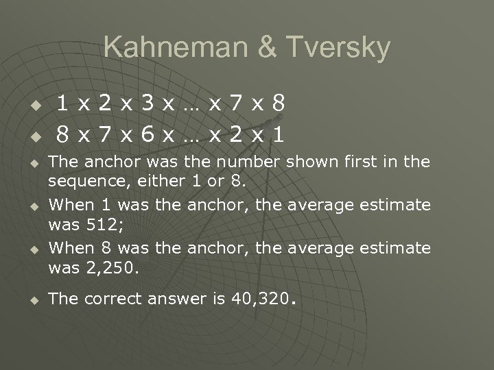 Kahneman & Tversky 1 x 2 x 3 x … x 7 x 8