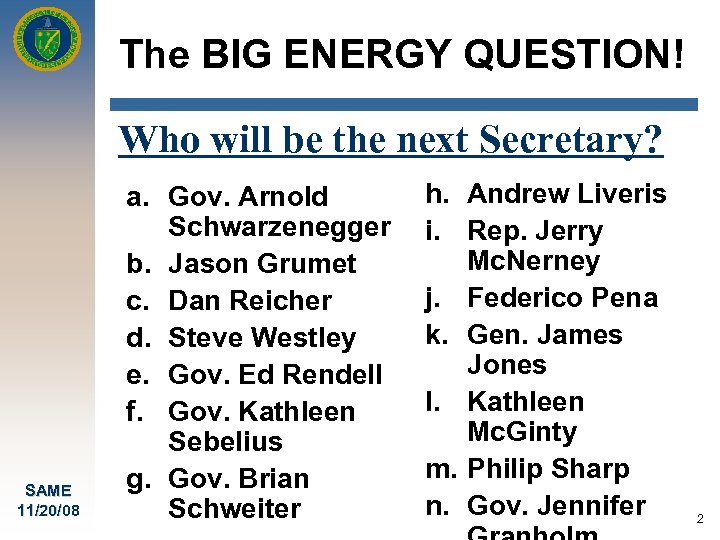 The BIG ENERGY QUESTION! Who will be the next Secretary? SAME 11/20/08 a. Gov.