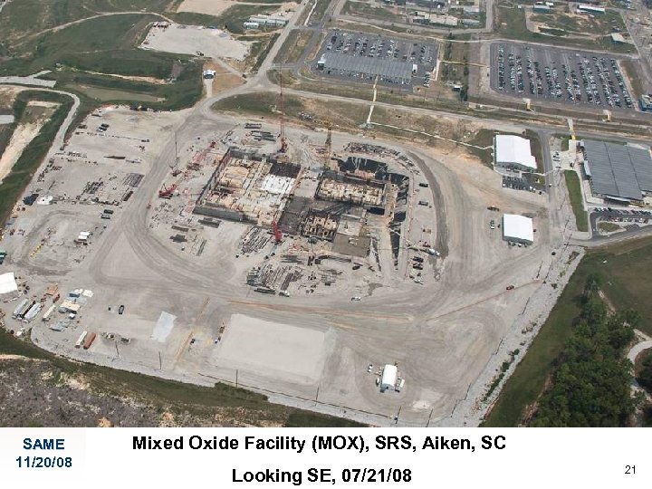 SAME 11/20/08 Mixed Oxide Facility (MOX), SRS, Aiken, SC Looking SE, 07/21/08 21 