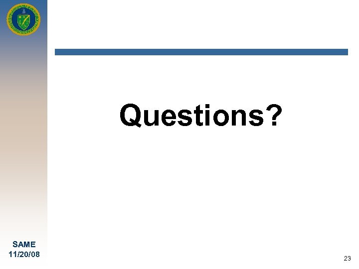 Questions? SAME 11/20/08 23 