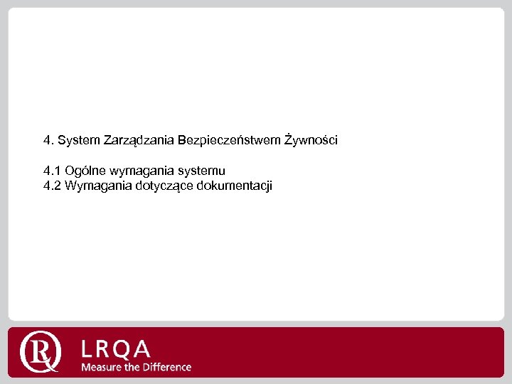 4. System Zarządzania Bezpieczeństwem Żywności 4. 1 Ogólne wymagania systemu 4. 2 Wymagania dotyczące
